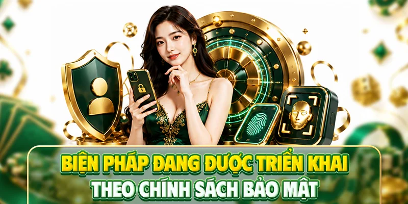 Biện pháp đang được triển khai theo chính sách bảo mật