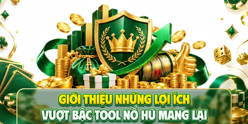 Giới thiệu những lợi ích vượt bậc tool nổ hũ mang lại