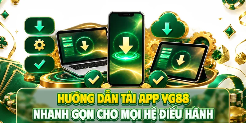 Hướng dẫn tải app YG88 nhanh gọn cho mọi hệ điều hành