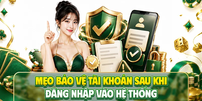 Mẹo bảo vệ tài khoản sau khi đăng nhập vào hệ thống