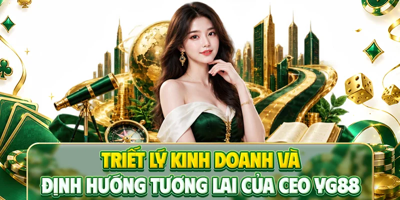 Triết lý kinh doanh và định hướng tương lai của CEO YG88